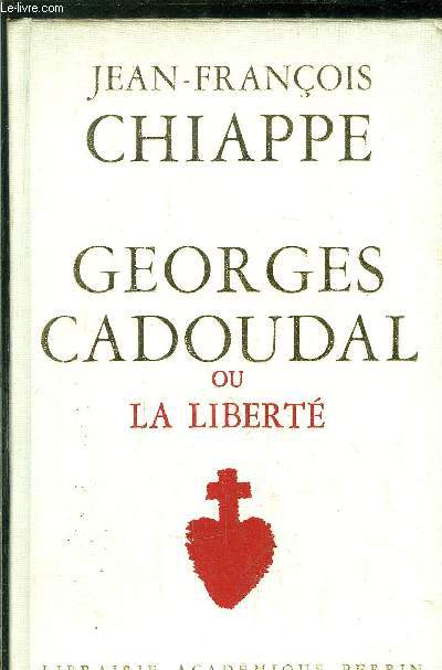 GEORGES CADOUDAL OU LA LIBERTE