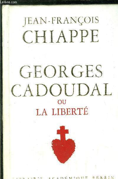GEORGES CADOUDAL OU LA LIBERTE