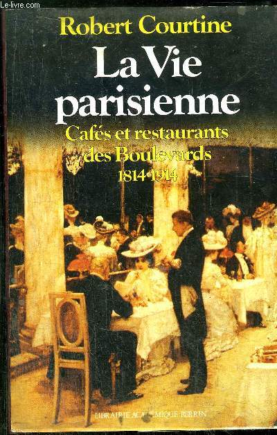 LA VIE PARISIENNE - CAFES ET RESTAURANTS DES BOULVARDS 1814-1914