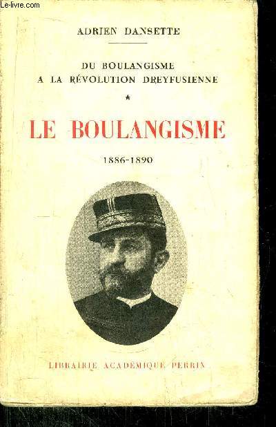 LE BOULANGISME - DU BOULANGISME A LA REVOLUTION DREFUSIENNE - TOME I - 1886-1890