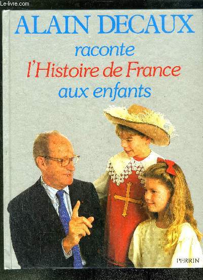 ALAIN DECAUX RACONTE L'HISTOIRE DE FRANCE AUX ENFANTS