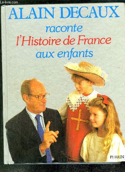 ALAIN DECAUX RACONTE L'HISTOIRE DE FRANCE AUX ENFANTS