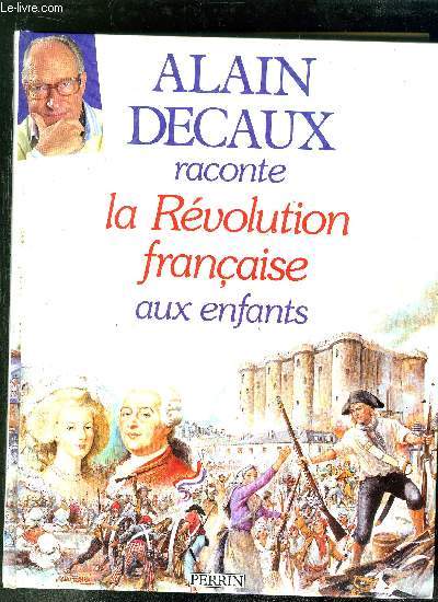 ALAIN DECAUX RACONTE LA REVOLUTION FRANCAISE AUX ENFANTS