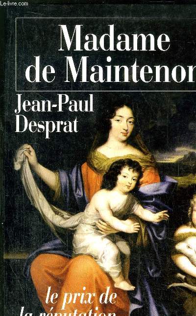 MADAME DE MAINTENON - LE PRIX DE LA REPUTATION