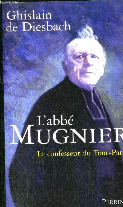 L'ABBE MUGNIER - LE CONFESSEUR DU TOUT-PARIS