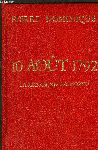 10 AOUT 1792 - LA MONARCHIE EST MORTE !