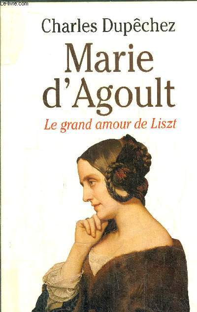 MARIE D'AGOULT - LE GRAND AMOUR DE LISZT