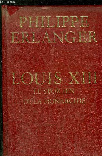 LOUIS XIII - LE STOICIEN DE LA MONARCHIE