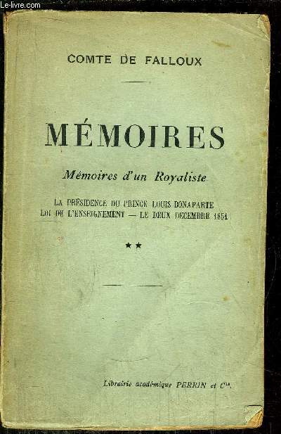 MEMOIRES - TOME II - MEMOIRES D'UN ROYALISTE / La prsidence du prince L. BONAPARTE, Loi de l'enseignment, Le deux dcembre 1851...