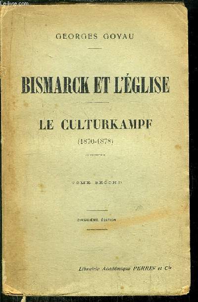 BISMARCK ET l'EGLISE - TOME II -LE CULTURKAMPF (1870-1878)