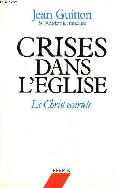 CRISES DANS L'EGLISE - LE CHRIST ECARTELE