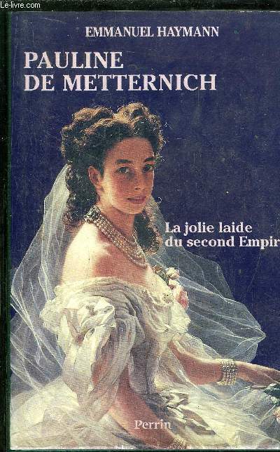 PAULINE DE METTERNICH - LA JOLIE LAIDE DU SECOND EMPIRE