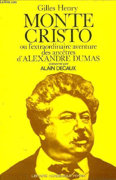 MONTE CRISTO OU L'EXTRAORDINAIRE AVENTURE DES ANCETRES D'ALEXANDRE DUMAS