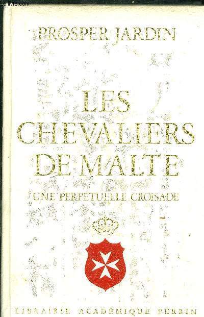 LES CHEVALIERS DE MALTE - UNE PERPETUELLE CROISADE