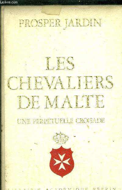 LES CHEVALIERS DE MALTE - UNE PERPETUELLE CROISADE