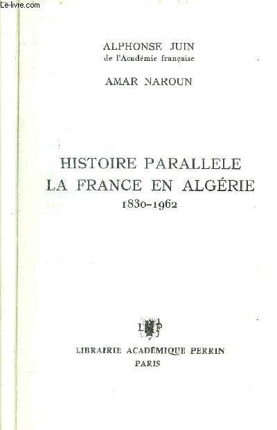 HISTOIRE PARALLELE LA FRANCE EN ALGERIE 1830-1962