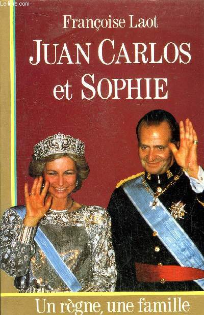 JUAN CARLOS ET SOPHIE - UN REGNE, UNE FAMILLE