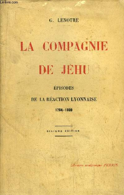 LA COMPAGNIE DE JEHU - EPISODES DE LA REACTION LYONNAISE 1794-1800