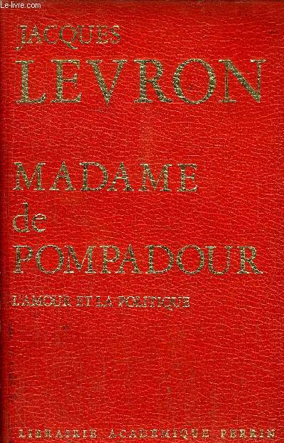 MADAME DE POMPADOUR -L'AMOUR ET LA POLITIQUE