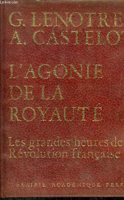 L'AGONIE DE LA ROYAUTE - LES GRANDES HEURES DE LA REVOLUTION FRANCAISE