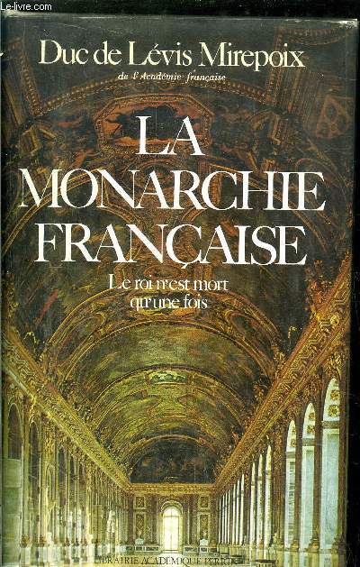 LA MONARCHIE FRANCAISE - LE ROI N'EST MORT QU'UNE FOIS