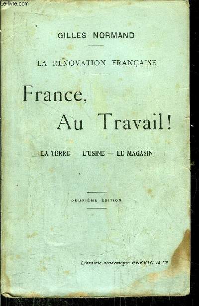 FRANCE, AU TRAVAIL ! - LA TERRE - L'USINE - LE MAGASIN