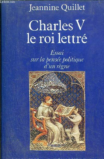 CHARLES V LE ROI LETTRE - ESSAI SUR LA PENSEE POLITIQUE D'UN REGNE