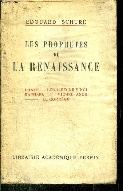 LES PROPHETES DE LA RENAISSANCE / DANTE - LEONARD DE VINCI - RAPHAEL - MICHEL-ANGE - LE CORREGE