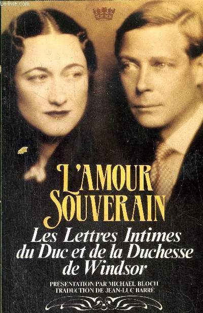 L'AMOUR SOUVERAIN - LES LETTRES INTIMES DU DUC ET DE LA DUCHESSE DE WINDSOR