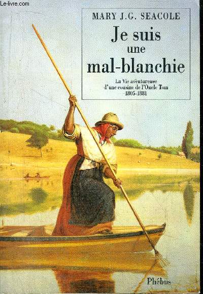 JE SUIS UNE MAL-BLANCHIE - LA VIE AVENTUREUSE D'UNE COUSINE DE L'ONCLE TOM 1805-1881