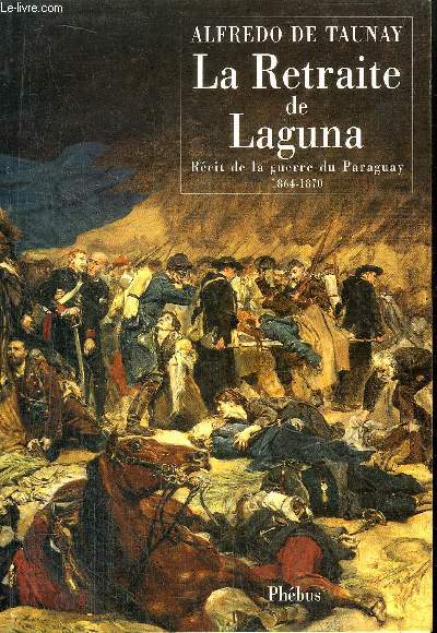 LA RETRAITE DE LAGUNA - RECIT DE LA GUERRE DU PARAGUAY 1864-1870