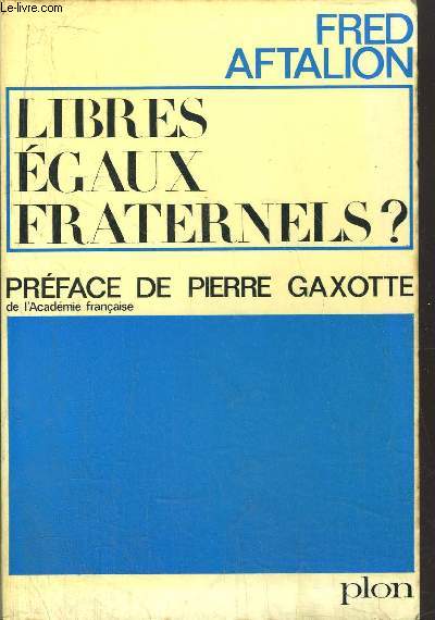 LIBRES EGAUX FRATERNELS ?