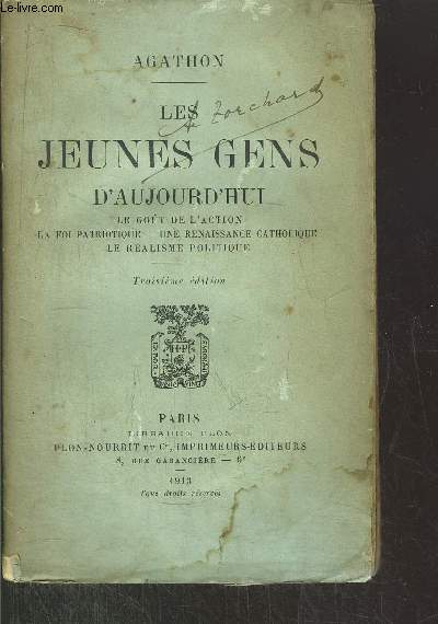 LES JEUNES GENS D'AUJOURD'HUI - LE GOUT DE L'ACTION - LA FOI PATRIOTIQUE - UNE RENAISSENCE CATHOLIQUE - LE REALISME POLITIQUE