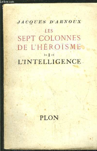 LES SEPT COLONNES DE L'HEROISME - TOME I - L'INTELLIGENCE