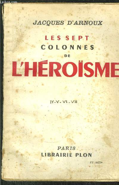 LES SEPT COLONNES DE L'HEROISME - 1 VOLUME - TOME IV-V-VI-VII
