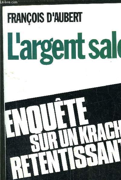 L'ARGENT SALE - ENQUETE SUR UN KRACH RETENTISSANT