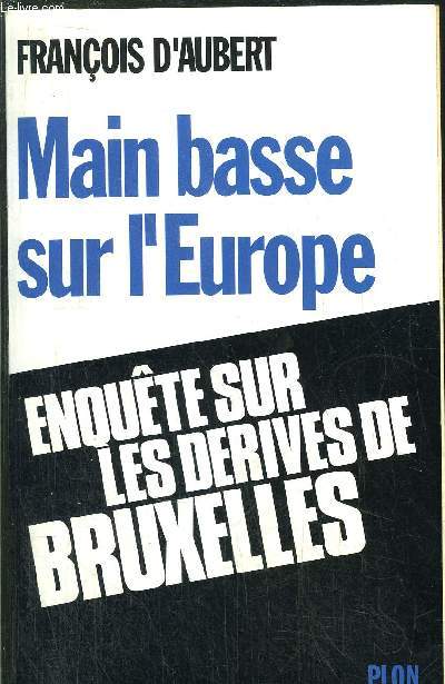 MAIN BASSE SUR L'EUROPE - ENQUETE SUR LES DERIVES DE BRUXELLES