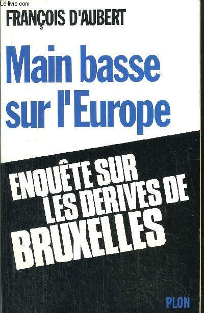 MAIN BASSE SUR L'EUROPE - ENQUETE SUR LES DERIVES DE BRUXELLES