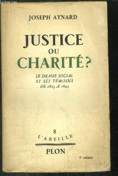 JUSTICE OU CHARITE ? - LE DRAME SOCIAL ET SES TEMOINS DE 1825 A 1845