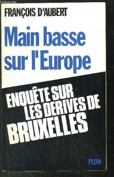 MAIN BASSE SUR L'EUROPE - ENQUETE SUR LES DERIVES DE BRUXELLES