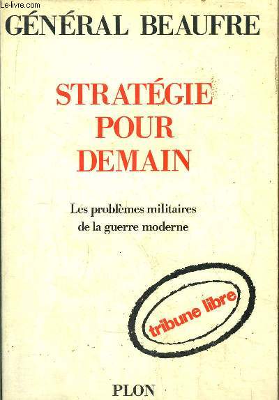 STRATEGIE POUR DEMAIN - LES PROBLEMES MILITAIRES DE LA GUERRE MODERNE