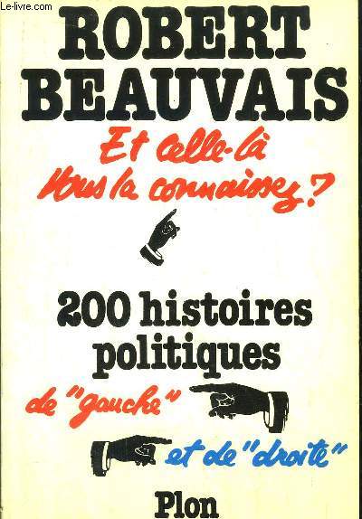 ET CELLE-LA VOUS LA CONNAISSEZ ? - 200 HISTOIRES POLITIQUES DE 