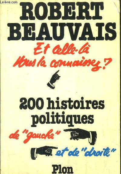 ET CELLE-LA VOUS LA CONNAISSEZ ? - 200 HISTOIRES POLITIQUES DE 