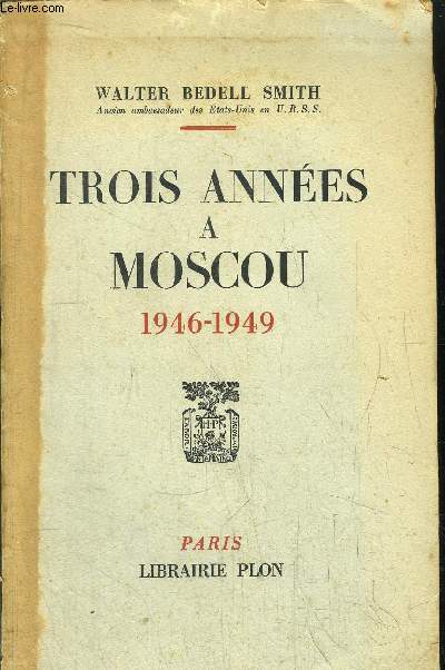 TROIS ANNEES A MOSCOU 1946-1949