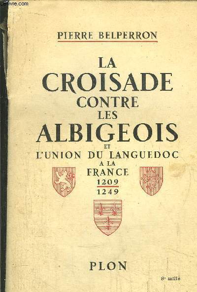 LA CROISADE CONTRE LES ALBIGEOIS ET L'UNION DU LANGUEDOC A LA FRANCE 1209-1249