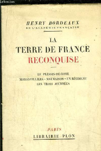 LA TERRE DE FRANCE RECONQUISE - OEUVRES COMPLETES TOME IV / Sommaire : Le plessis-de-Roye - Moronvilliers - Malmaison - Un rgiment - Les trois journes ...
