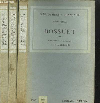 BOSSUET - 3 VOLUMES - TOME I+II+III / DIJON, METZ ET PARIS (1627-1670) / BOSSUET EVEQUE - PERCEPTEUR DU DAUPHIN ET AUMONIER DE LA DAUPHINE (1669-1682) / BOSSUET EVEQUE DE MEAUX (1681-1704)
