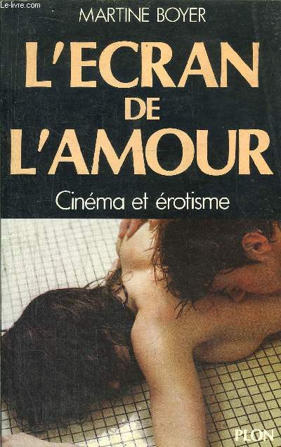 L'ECRAN DE L'AMOUR - CINEMA, EROTISME ET PORNOGRAPHIE 1960-1980