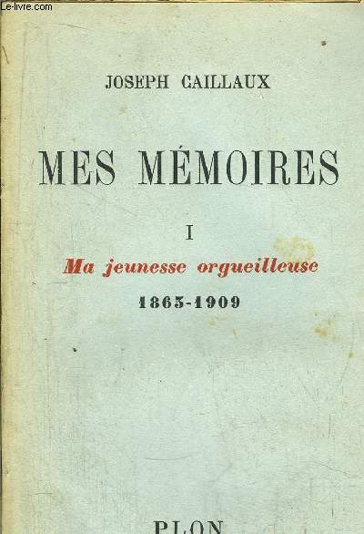 MES MEMOIRES - TOME I - MA JEUNESSE ORGUEILLEUSE 1863-1909