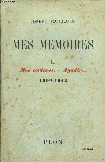 MES MEMOIRES - TOME II - MES AUDACES - AGADIR... 1909-1912